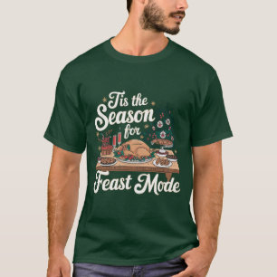 Tis The Season For Feast Mode T-Shirt