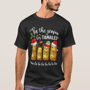 Tis The Season For Tamales Christmas Holiday Mexic T-Shirt