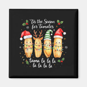 Tis The Season For Tamales Mexican Christmas Tamal Magnet
