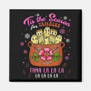 Tis The Season For Tamales Mexican Tamala Navidad  Magnet