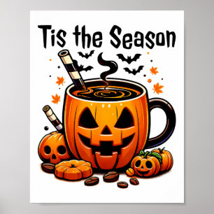 Tis The Season Halloween Pumpkin Spice Coffee Than Poster