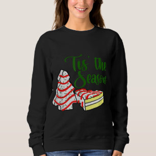 Tis The Season Little Debbie Christmas Tree Cakes Sweatshirt