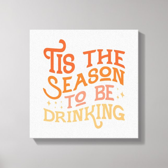 Tis the Season to Be Drinking Funny Holiday Design Canvas Print (Front)