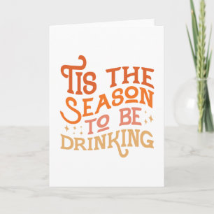 Tis the Season to Be Drinking Funny Holiday Design Card