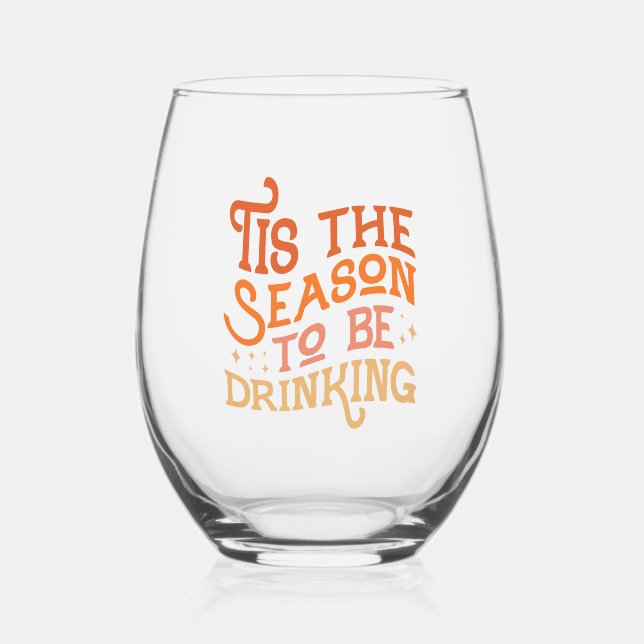 Tis the Season to Be Drinking Funny Holiday Design Stemless Wine Glass (Front)