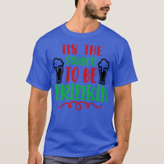 Tis the Season to Be Drinking T-Shirt