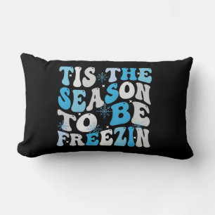 Tis the Season to Be Freezin Cozy Winter pillow