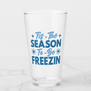 Tis the Season to Be Freezin - Winter Fun Glass