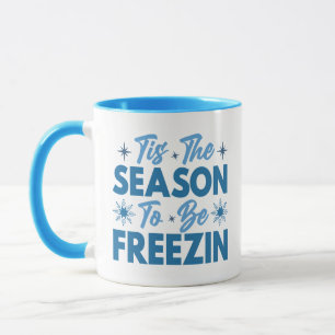 Tis the Season to Be Freezin - Winter Fun Mug
