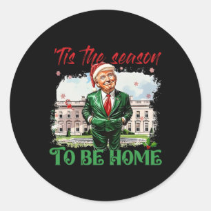 Tis The Season To Be Home White House Trump 2024 C Classic Round Sticker