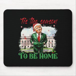 Tis The Season To Be Home White House Trump 2024 C Mouse Pad