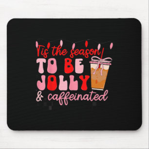 Tis The Season To Be Jolly And Caffeinated Christm Mouse Pad