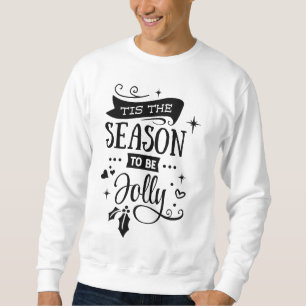 Tis the Season to be Jolly! Christmas Sweatshirt