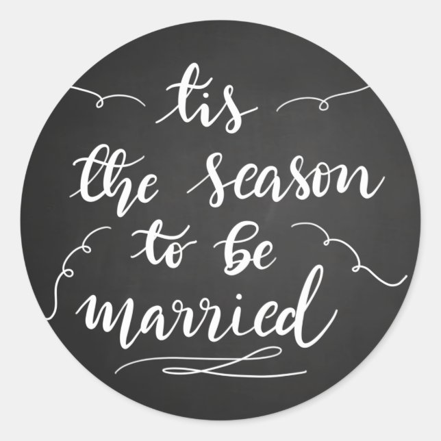 Tis The Season To Be Married Chalkboard Script Classic Round Sticker (Front)