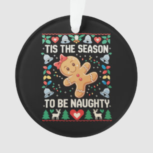 Tis The Season To Be Naughty Ugly Christmas Xmas Ornament