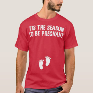 Tis The Season To Be Pregnant Christmas Baby Feet  T-Shirt