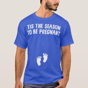 Tis The Season To Be Pregnant Christmas Baby Feet  T-Shirt