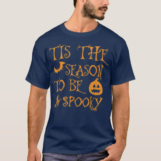 Tis The Season To Be Spooky Funny Halloween T-Shirt