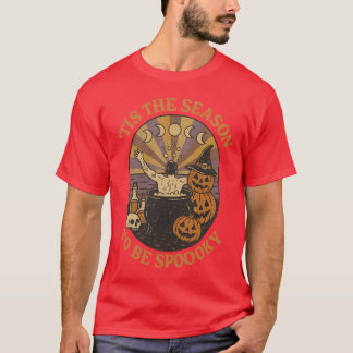 TIS THE SEASON TO BE SPOOKY T-Shirt