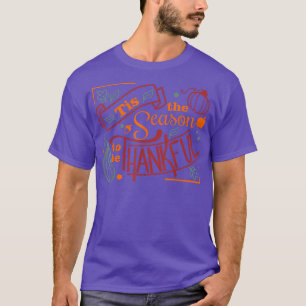 Tis The Season To Be Thankful Thanksgiving Fun Mom T-Shirt