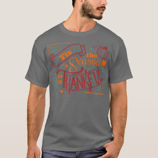 Tis The Season To Be Thankful Thanksgiving Fun Mom T-Shirt