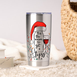 'Tis The Season to Get Tipsy  Insulated Tumbler