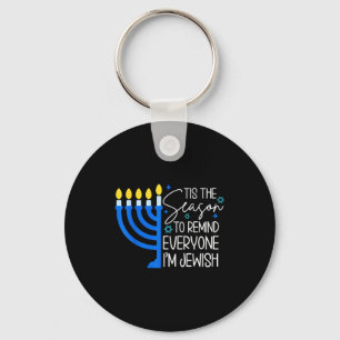 Tis The Season To Remind Everyone Im Jewish Hanukk Keychain