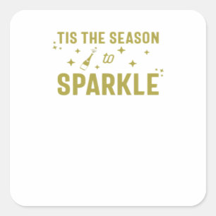 Tis The Season To Sparkle - Funny Sparkling Wine H Square Sticker