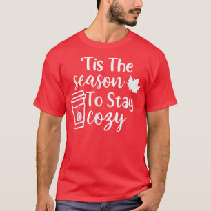 Tis The Season To Stay Cozy Pumpkin Spice Fall Tha T-Shirt