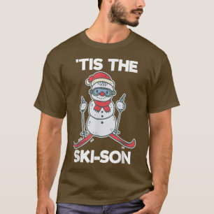 Tis The Skison Funny Skiing Snowman Christmas Seas T-Shirt