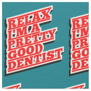 Tissu Relax Je suis un assez bon dentiste