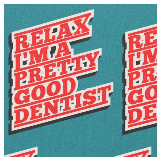 Tissu Relax Je suis un assez bon dentiste (Fermer)