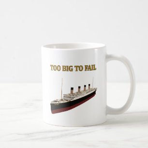 Titanic too big to fail coffee mug