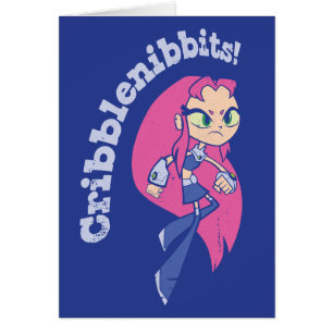 Titans Ados, partez ! Starfire "Cribblenibbits!"