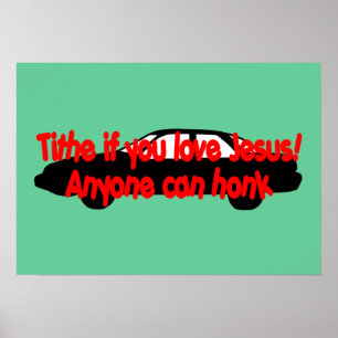Tithe if you love Jesus! Anyone can honk Poster