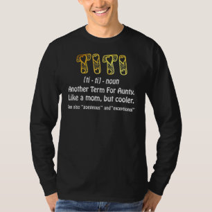 Titi Definition Best Aunt Ever For Grandma Gigi T-Shirt
