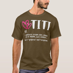 Titi Definition Best Aunt Ever Gift For Grandma T-Shirt