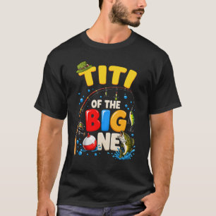 Titi Of The Big One Fishing Birthday Boy Family Pa T-Shirt