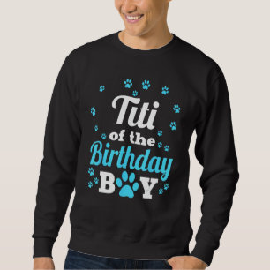 Titi Of The Birthday Boy Dog Paw Bday Party Celebr Sweatshirt