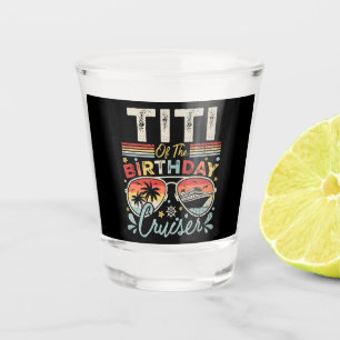 Titi of the Birthday Cruiser Vacation Shot Glass