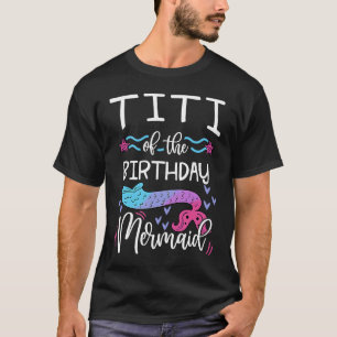 Titi Of The Birthday Mermaid Family Bday Party Cel T-Shirt