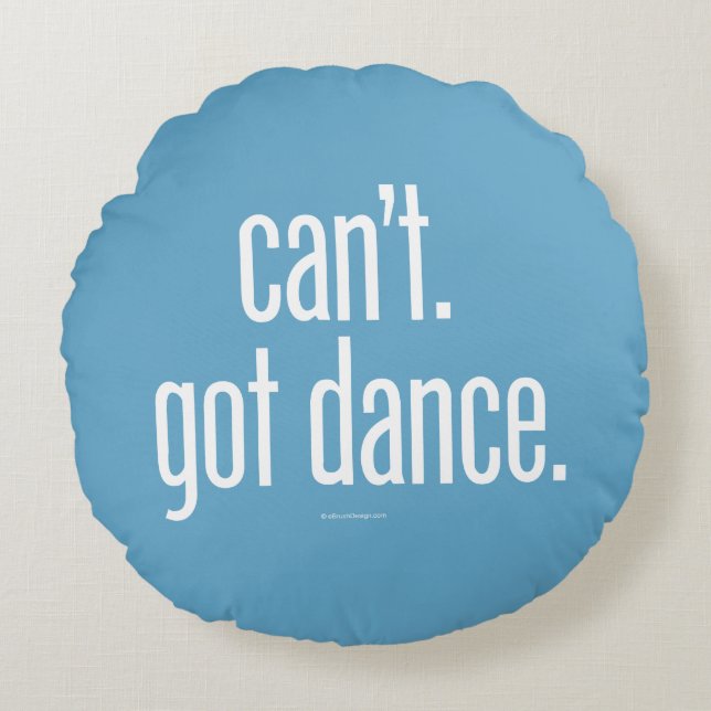 Title Can’t. Got Dance. Round Pillow (Front)