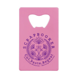 Title: “Scrapbookers - Cut, Paste and Repeat” Credit Card Bottle Opener