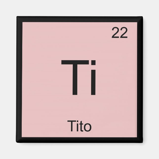 Tito Name Chemistry Element Periodic Table Magnet (Front)