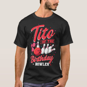 Tito Of The Birthday Bowler Bowling Family Celebra T-Shirt