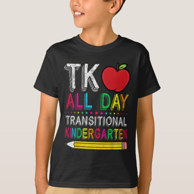 Tk All Day Transition Kindergarten Teacher Student T-Shirt (Front)