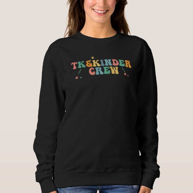 TK and Kinder Crew TK Teacher Transitional Kinderg Sweatshirt (Front)