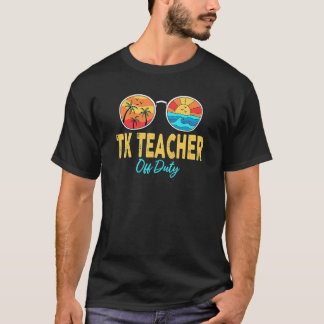 Tk Teacher Off Duty Sunglasses Summer Last Day Of  T-Shirt