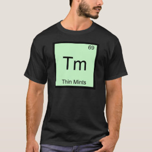 Tm - Thin Mints Funny Chemistry Element Symbol Tee