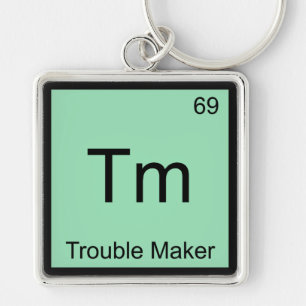 Tm - Trouble Maker Chemistry Element Symbol Funny Keychain